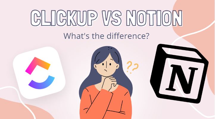 ClickUp Vs Notion: What Is Better For You [Sep 2023]
