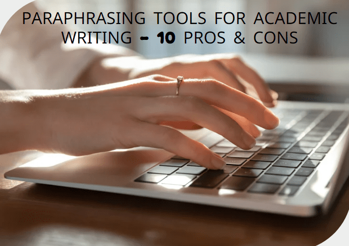 Paraphrasing Tools for Academic Writing - 10 Pros & Cons